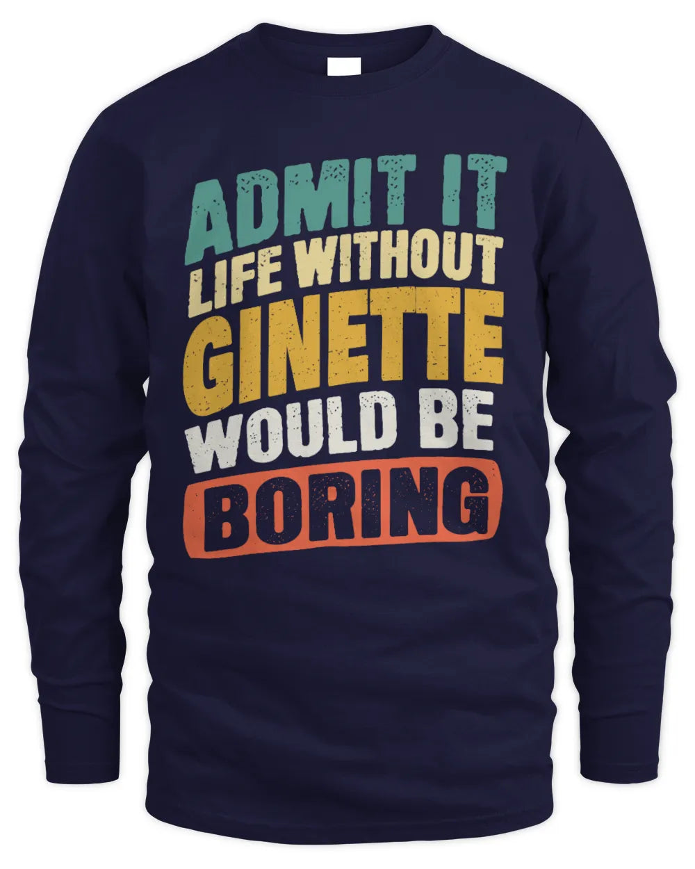 GINETTE TP88-K4-229
Personalized Funny Quote Apparel “Life Without NAME Would Be Boring” - Men's Long Sleeved T-Shirt - Navy