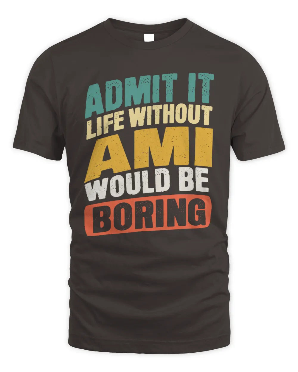 AMI TP88-K4-229
Personalized Funny Quote Apparel “Life Without NAME Would Be Boring” - Unisex Standard T-Shirt - Dark Chocolate