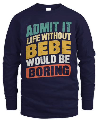 BEBE TP88-K4-229
Personalized Funny Quote Apparel “Life Without NAME Would Be Boring” - Men's Long Sleeved T-Shirt - Navy