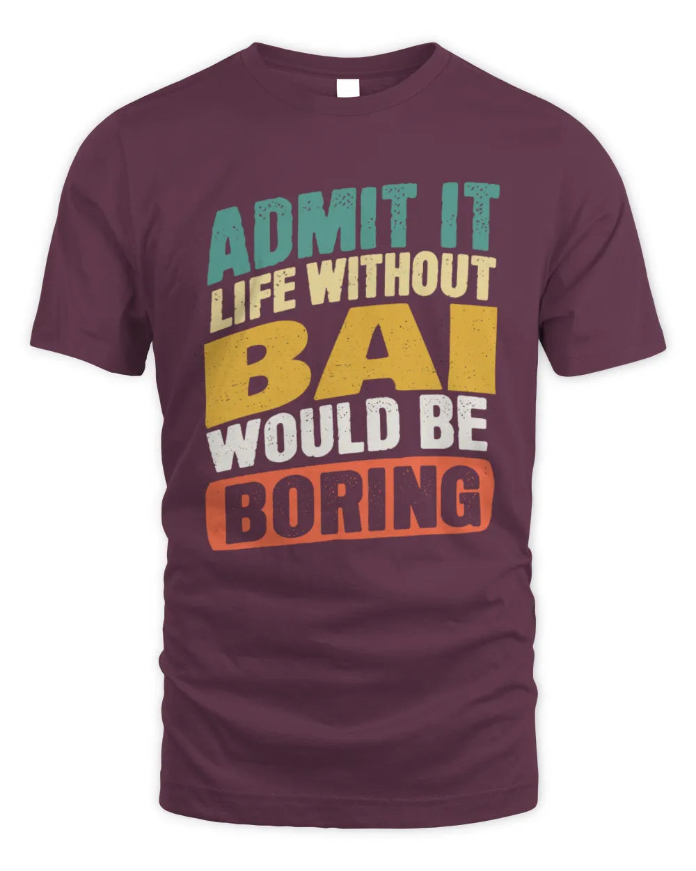 BAI TP88-K4-229
Personalized Funny Quote Apparel “Life Without NAME Would Be Boring” - Unisex Standard T-Shirt - Maroon