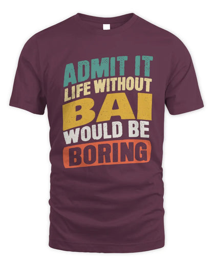 BAI TP88-K4-229
Personalized Funny Quote Apparel “Life Without NAME Would Be Boring” - Unisex Standard T-Shirt - Maroon