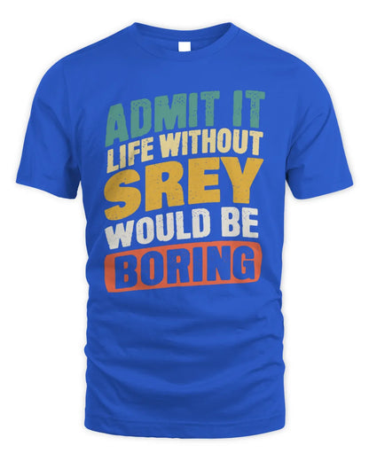 SREY TP88-K4-229
Personalized Funny Quote Apparel “Life Without NAME Would Be Boring” - Unisex Standard T-Shirt - Royal