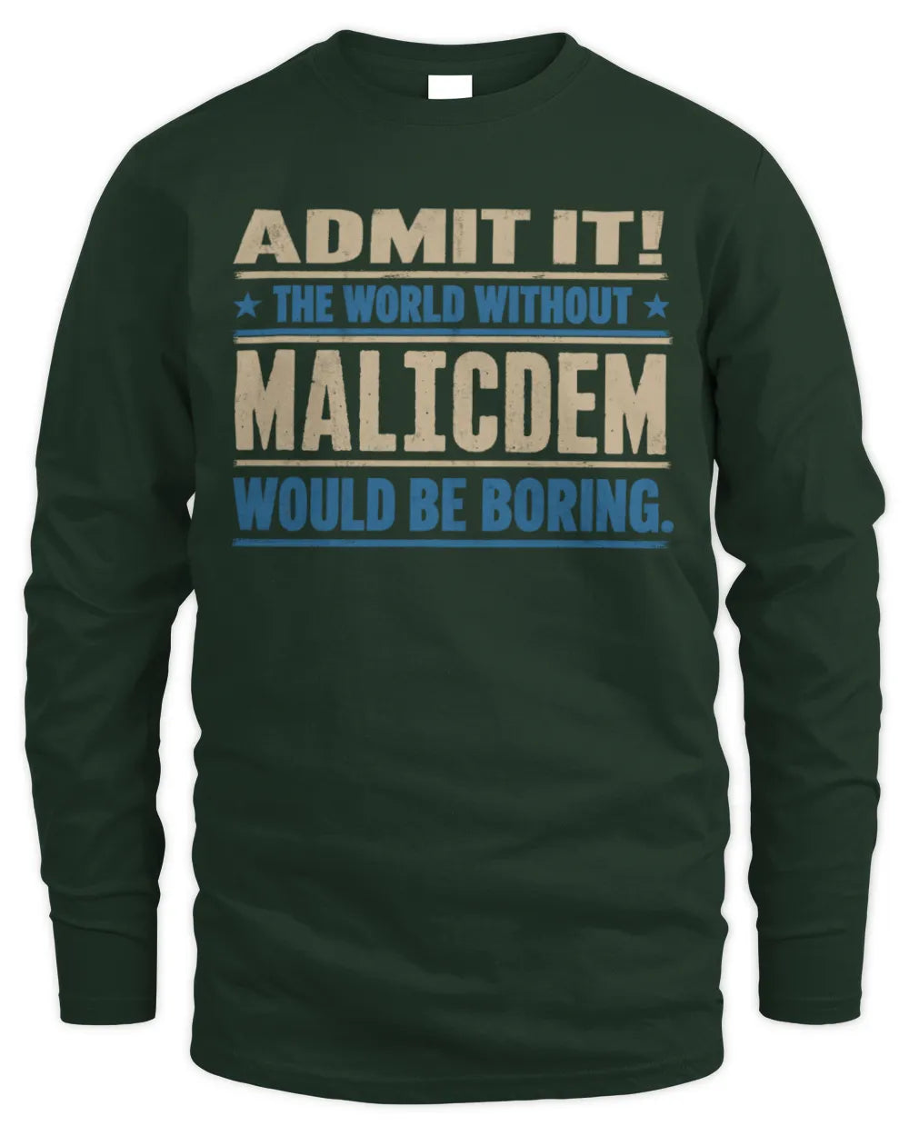 MALICDEM TP68-K2-968 – Personalized Funny Quote Apparel “The World Without NAME Would Be Boring” - Men's Long Sleeved T-Shirt - Forest Green