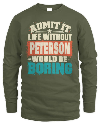 PETERSON P02-TH11-226 Personalized Admit It Life Without [Name] Would Be Boring T-Shirt - Custom Name Funny Gift - Men's Long Sleeved T-Shirt - Military Green