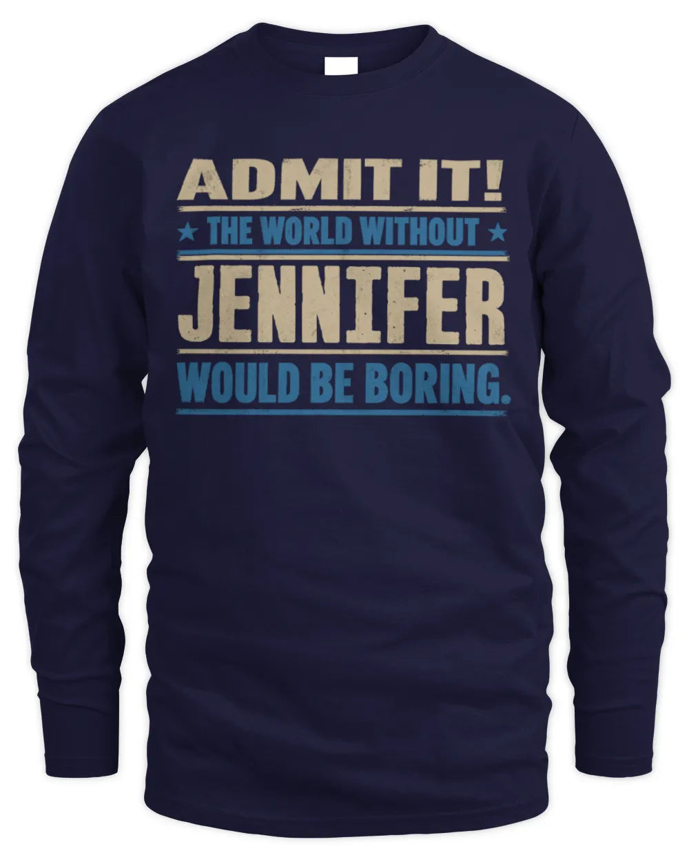 JENNIFER TP68-K2-968 – Personalized Funny Quote Apparel “The World Without NAME Would Be Boring” - Men's Long Sleeved T-Shirt - Navy