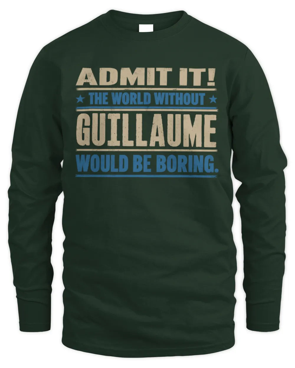 GUILLAUME TP68-K2-968 – Personalized Funny Quote Apparel “The World Without NAME Would Be Boring” - Men's Long Sleeved T-Shirt - Forest Green