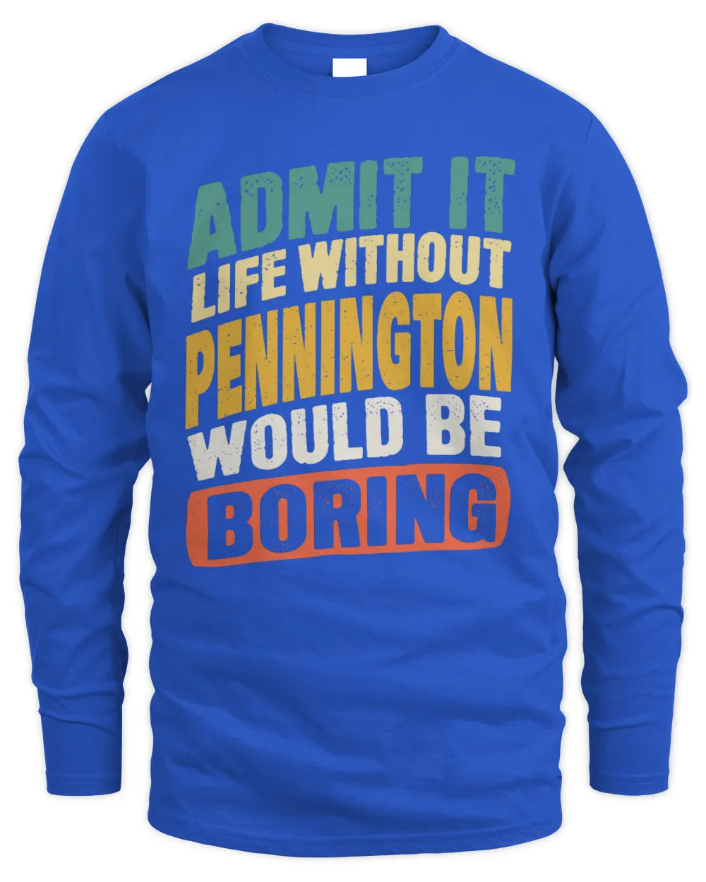 PENNINGTON TP88-K4-229
Personalized Funny Quote Apparel “Life Without NAME Would Be Boring” - Men's Long Sleeved T-Shirt - Royal