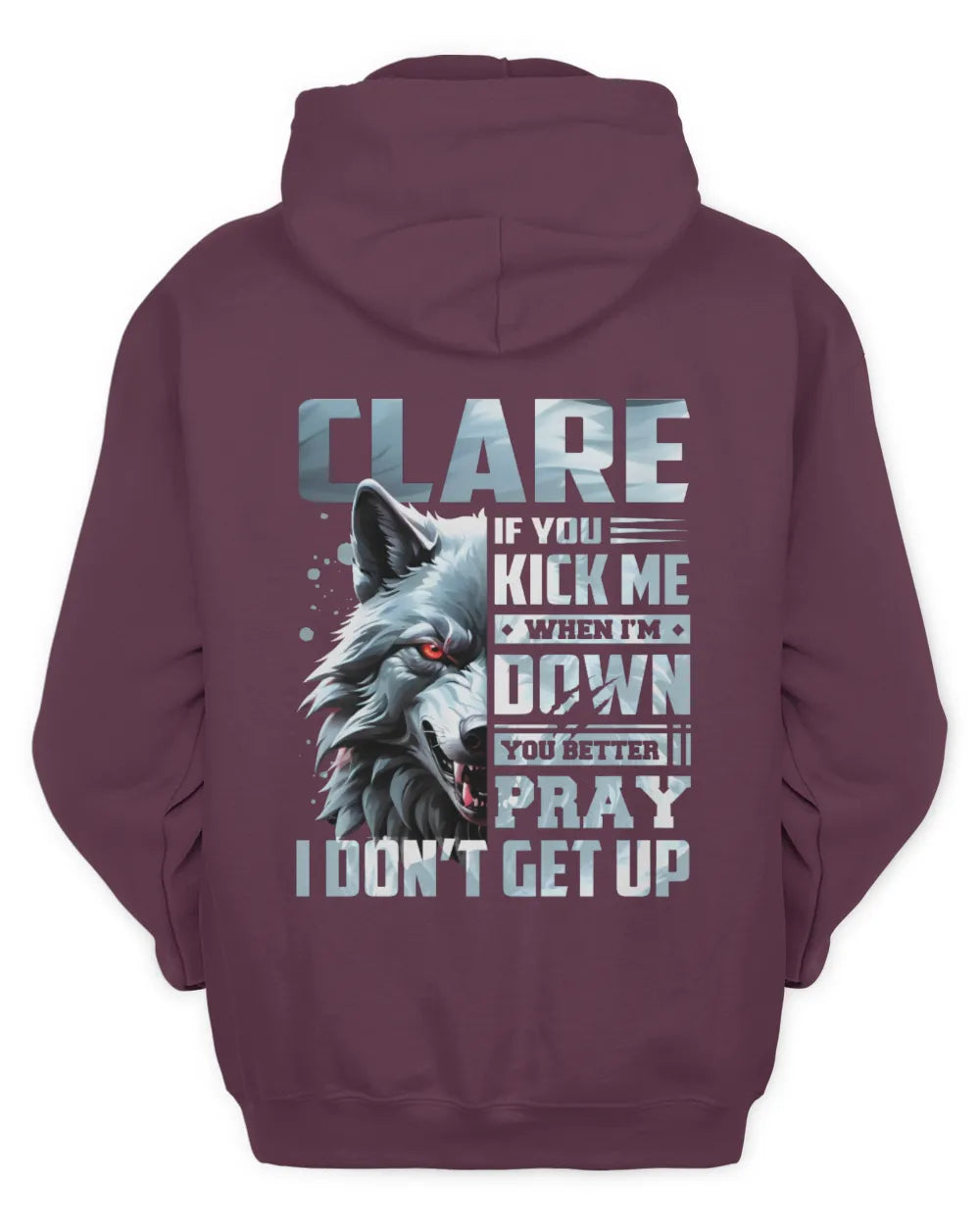 CLARE AP62-K4-666 - Personalized Fierce Wolf Quote Apparel “If You Kick Me When I’m Down, You Better Pray I Don’t Get Up” - Unisex Hoodie - Maroon