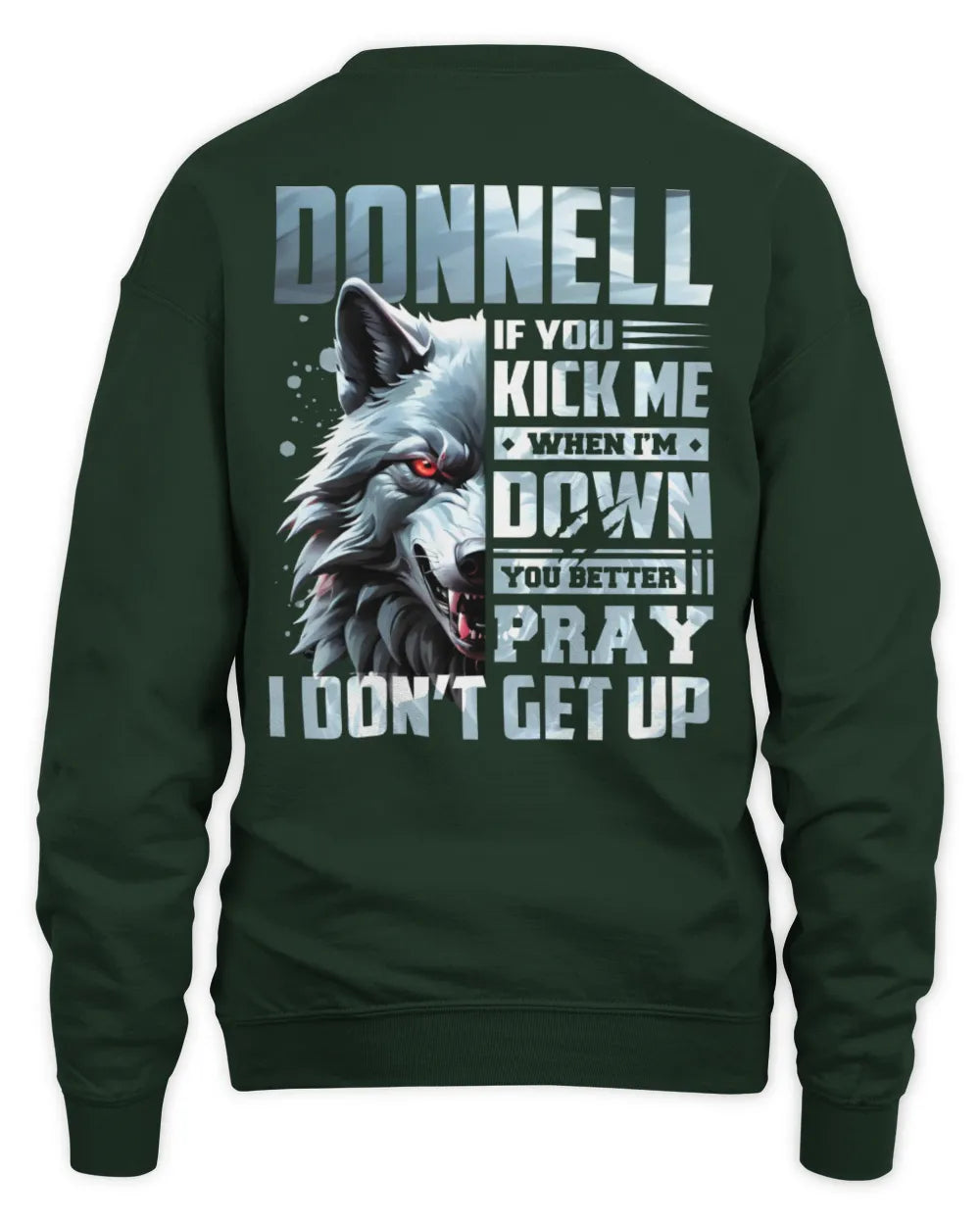 DONNELL AP62-K4-666 - Personalized Fierce Wolf Quote Apparel “If You Kick Me When I’m Down, You Better Pray I Don’t Get Up” - Unisex Sweatshirt - Forest Green