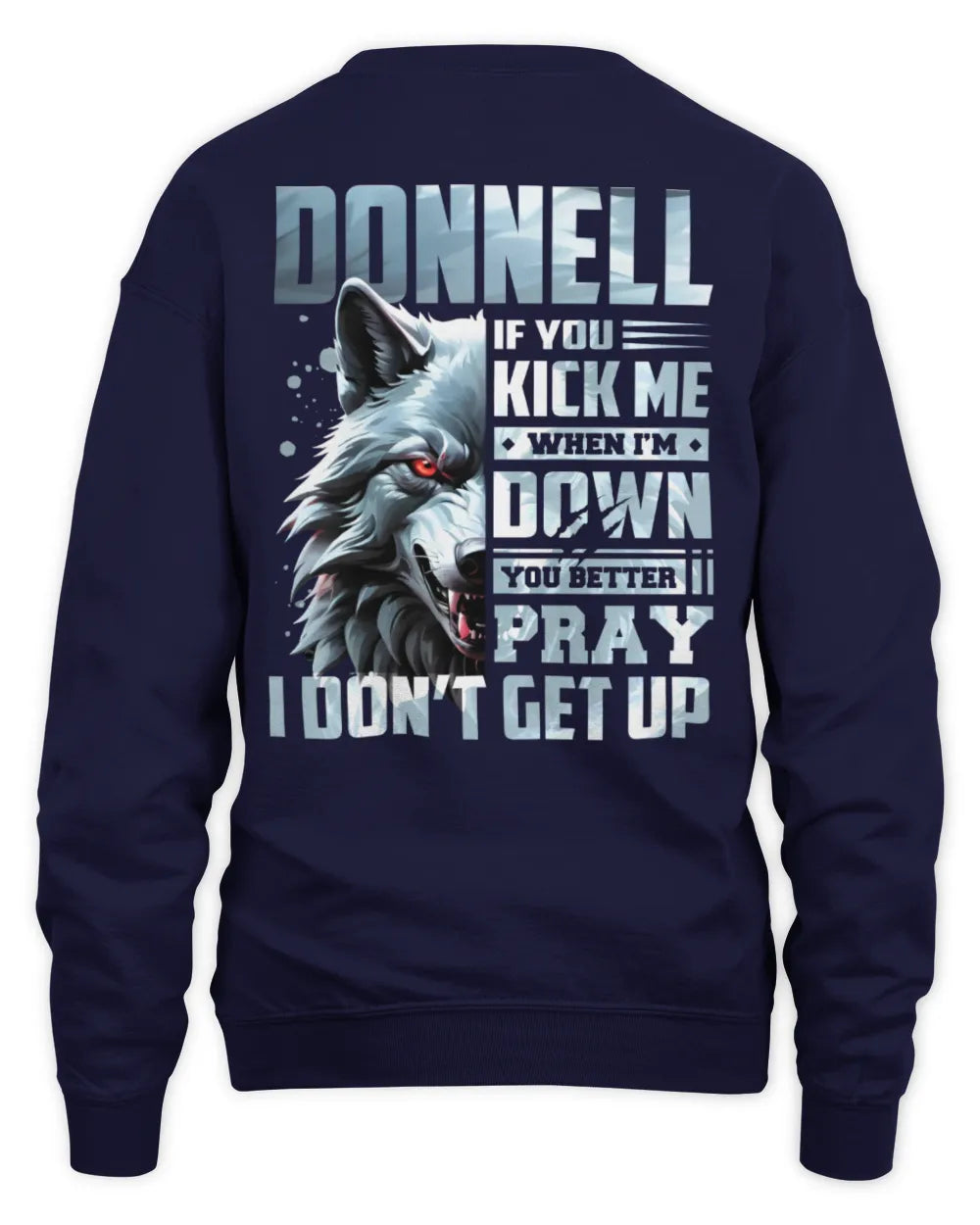 DONNELL AP62-K4-666 - Personalized Fierce Wolf Quote Apparel “If You Kick Me When I’m Down, You Better Pray I Don’t Get Up” - Unisex Sweatshirt - Navy
