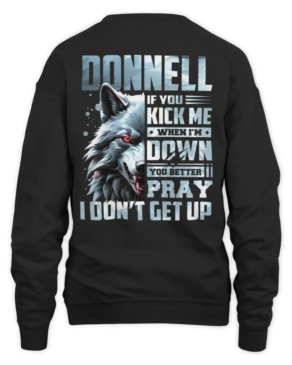 DONNELL AP62-K4-666 - Personalized Fierce Wolf Quote Apparel “If You Kick Me When I’m Down, You Better Pray I Don’t Get Up” - Unisex Sweatshirt - Black