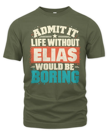 ELIAS P02-TH11-226 Personalized Admit It Life Without [Name] Would Be Boring T-Shirt - Custom Name Funny Gift - Unisex Standard T-Shirt - Military Green
