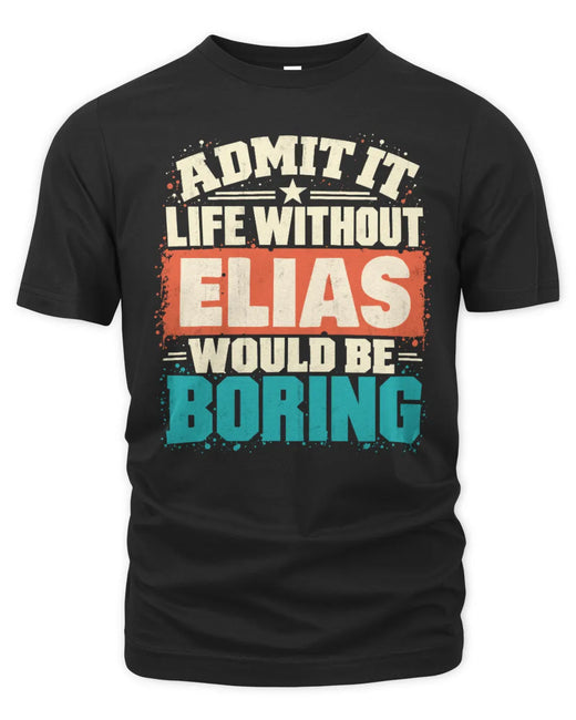 ELIAS P02-TH11-226 Personalized Admit It Life Without [Name] Would Be Boring T-Shirt - Custom Name Funny Gift
