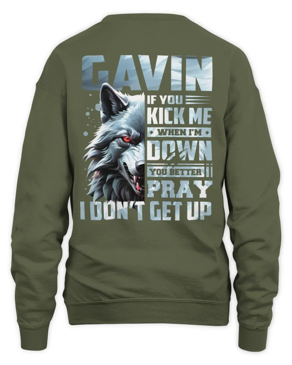 GAVIN AP62-K4-666 - Personalized Fierce Wolf Quote Apparel “If You Kick Me When I’m Down, You Better Pray I Don’t Get Up” - Unisex Sweatshirt - Military Green