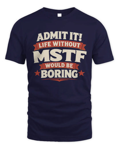 MSTF P4 KT003 Personalized Funny Quote Apparel “Life Without NAME Would Be Boring” - Unisex Standard T-Shirt - Navy
