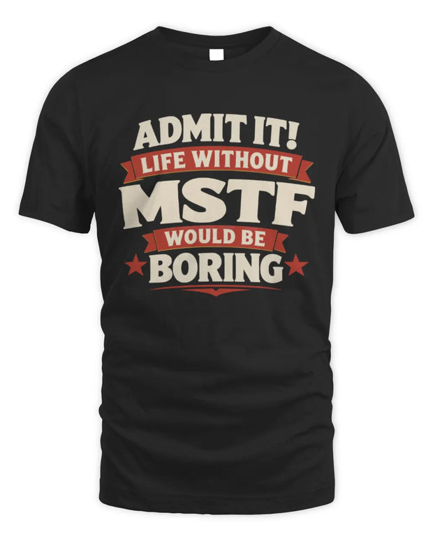 MSTF P4 KT003 Personalized Funny Quote Apparel “Life Without NAME Would Be Boring”