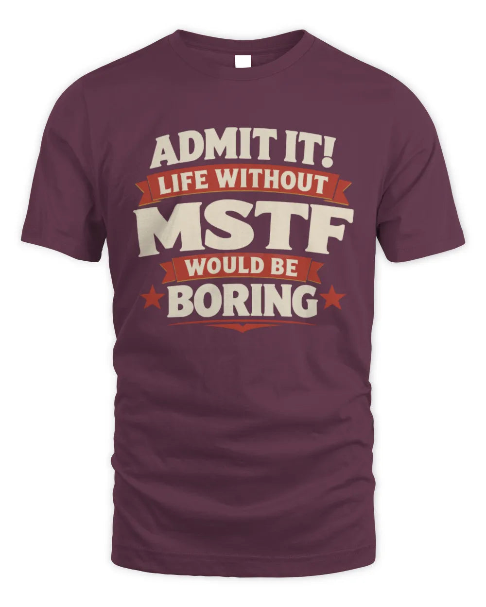 MSTF P4 KT003 Personalized Funny Quote Apparel “Life Without NAME Would Be Boring” - Unisex Standard T-Shirt - Maroon