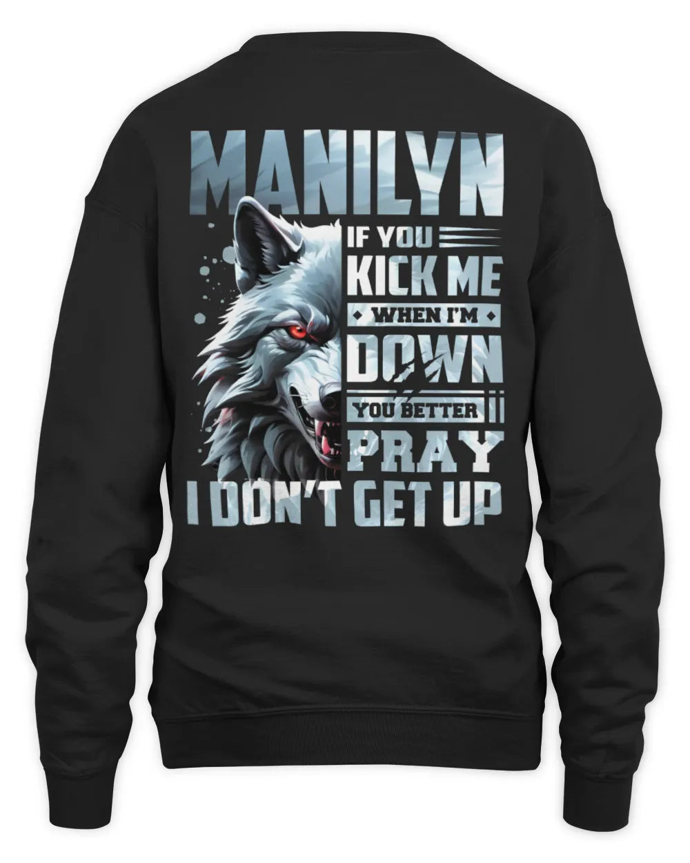 MANILYN AP62-K4-666 - Personalized Fierce Wolf Quote Apparel “If You Kick Me When I’m Down, You Better Pray I Don’t Get Up” - Unisex Sweatshirt - Black