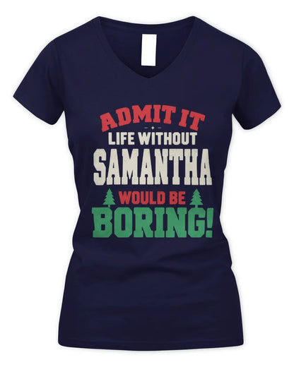 SAMANTHA P5 TH08 Christmas T-Shirt – “Life Without NAME Would Be Boring” - Women's V-Neck T-Shirt - Navy