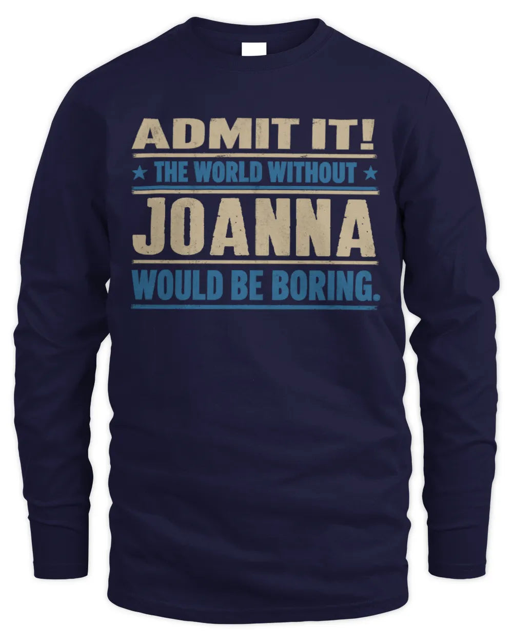JOANNA TP68-K2-968 – Personalized Funny Quote Apparel “The World Without NAME Would Be Boring” - Men's Long Sleeved T-Shirt - Navy