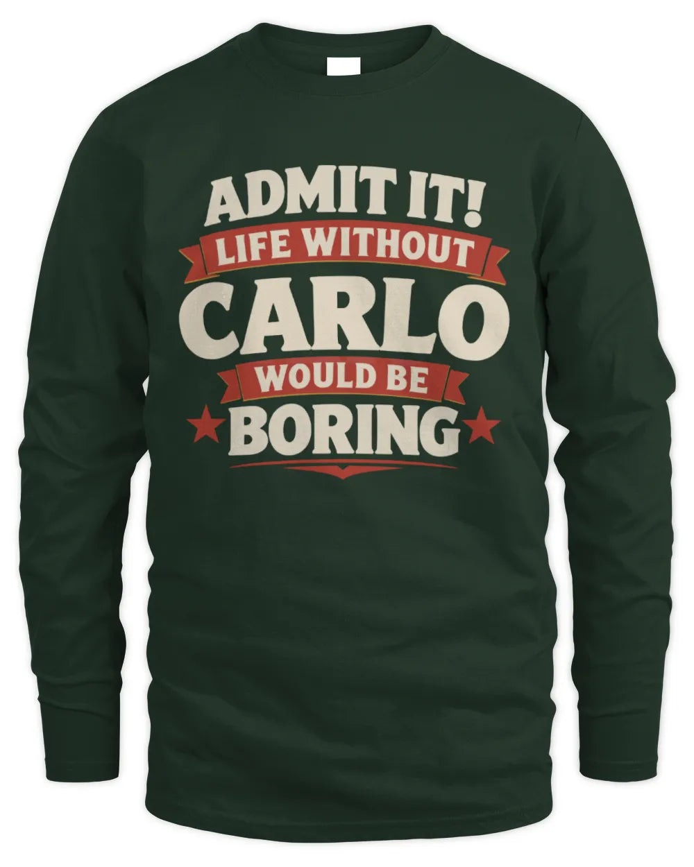 CARLO P4 KT003 Personalized Funny Quote Apparel “Life Without NAME Would Be Boring” - Men's Long Sleeved T-Shirt - Forest Green