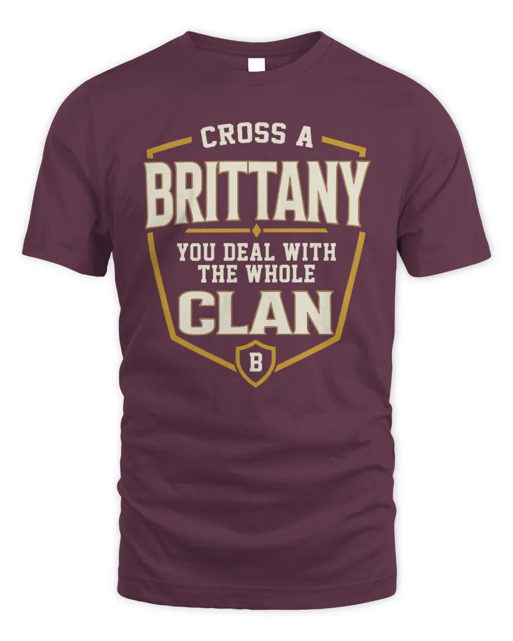 BRITTANY NT1-K008 Cross A/An NAME, You Deal With the Whole Clan | Personalized Vintage T-Shirt - Unisex Standard T-Shirt - Maroon