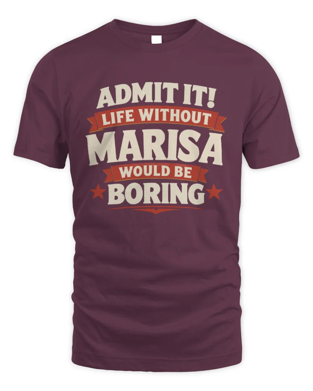 MARISA P4 KT003 Personalized Funny Quote Apparel “Life Without NAME Would Be Boring” - Unisex Standard T-Shirt - Maroon