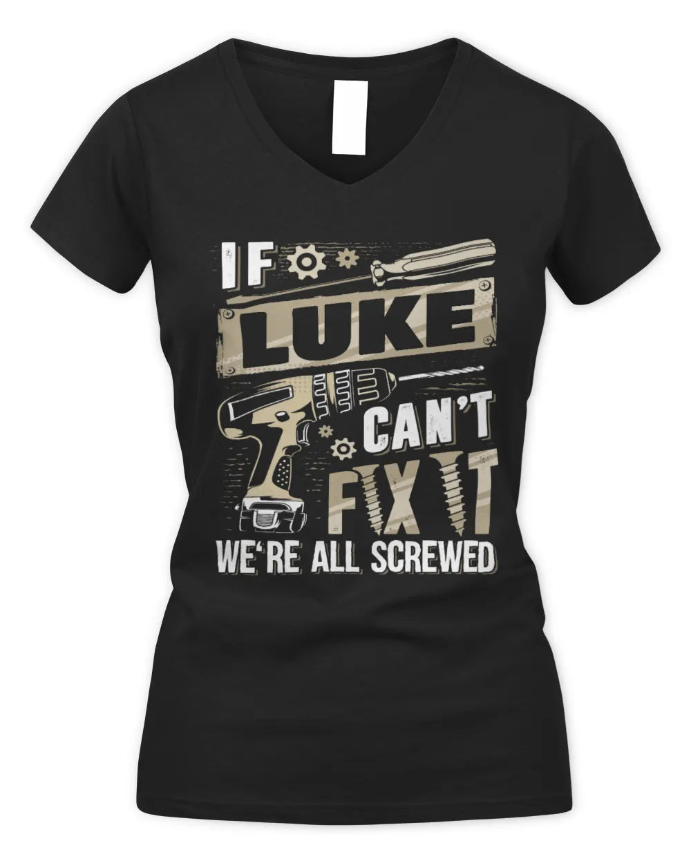 LUKE TX03 P02 - Personalized Handyman Mechanic Shirt “If NAME Can’t Fix It, We’re All Screwed” - Women's V-Neck T-Shirt - Black
