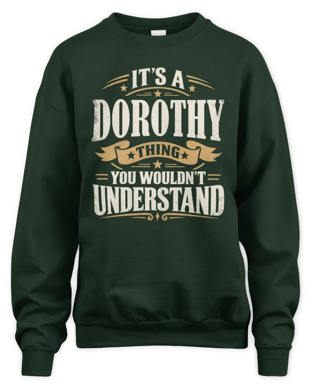 DOROTHY P08 TH51 - Personalized “It’s a/an [NAME] Thing – You Wouldn’t Understand” Shirt - Unisex Sweatshirt - Forest Green
