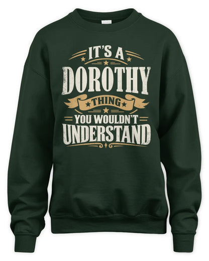 DOROTHY P08 TH51 - Personalized “It’s a/an [NAME] Thing – You Wouldn’t Understand” Shirt - Unisex Sweatshirt - Forest Green