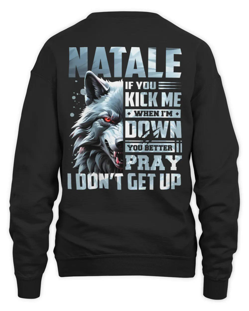 NATALE AP62-K4-666 - Personalized Fierce Wolf Quote Apparel “If You Kick Me When I’m Down, You Better Pray I Don’t Get Up” - Unisex Sweatshirt - Black