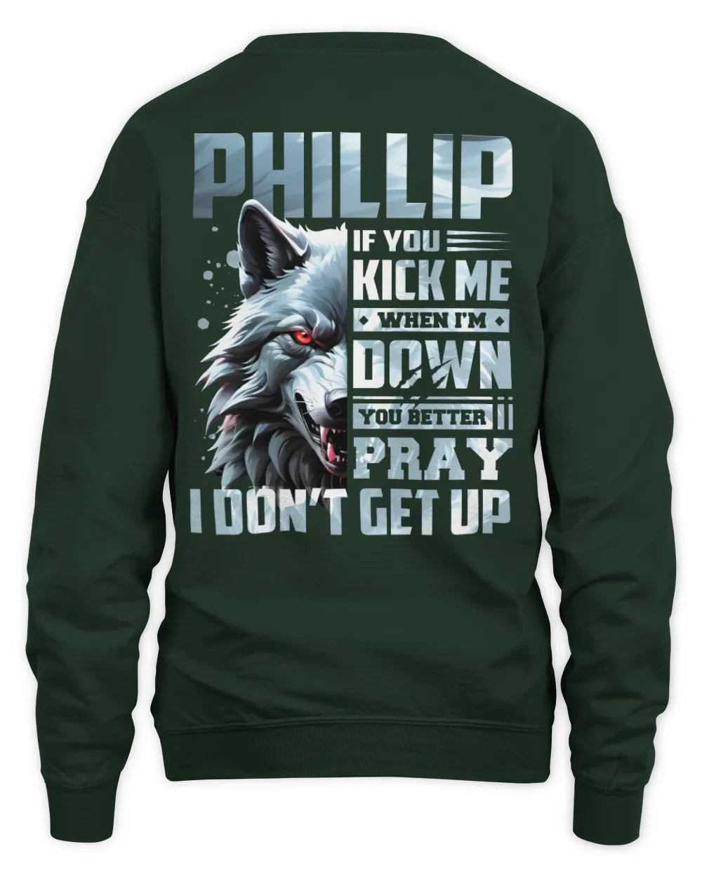 PHILLIP AP62-K4-666 - Personalized Fierce Wolf Quote Apparel “If You Kick Me When I’m Down, You Better Pray I Don’t Get Up” - Unisex Sweatshirt - Forest Green