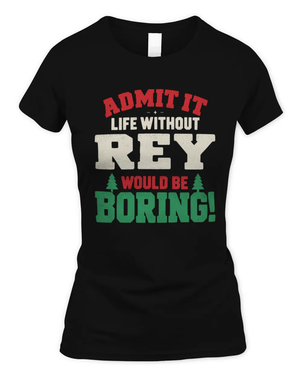 REY P5 TH08 Christmas T-Shirt – “Life Without NAME Would Be Boring” - Women's Standard T-Shirt - Black