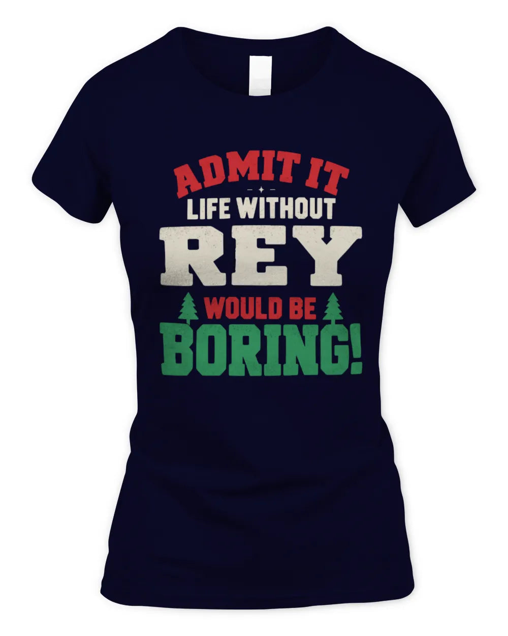 REY P5 TH08 Christmas T-Shirt – “Life Without NAME Would Be Boring” - Women's Standard T-Shirt - Navy