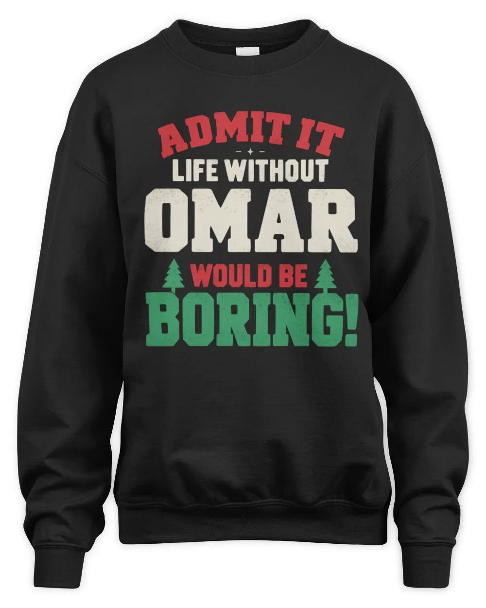 OMAR P5 TH08 Christmas T-Shirt – “Life Without NAME Would Be Boring” - Unisex Sweatshirt - Black