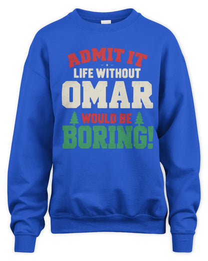 OMAR P5 TH08 Christmas T-Shirt – “Life Without NAME Would Be Boring” - Unisex Sweatshirt - Royal