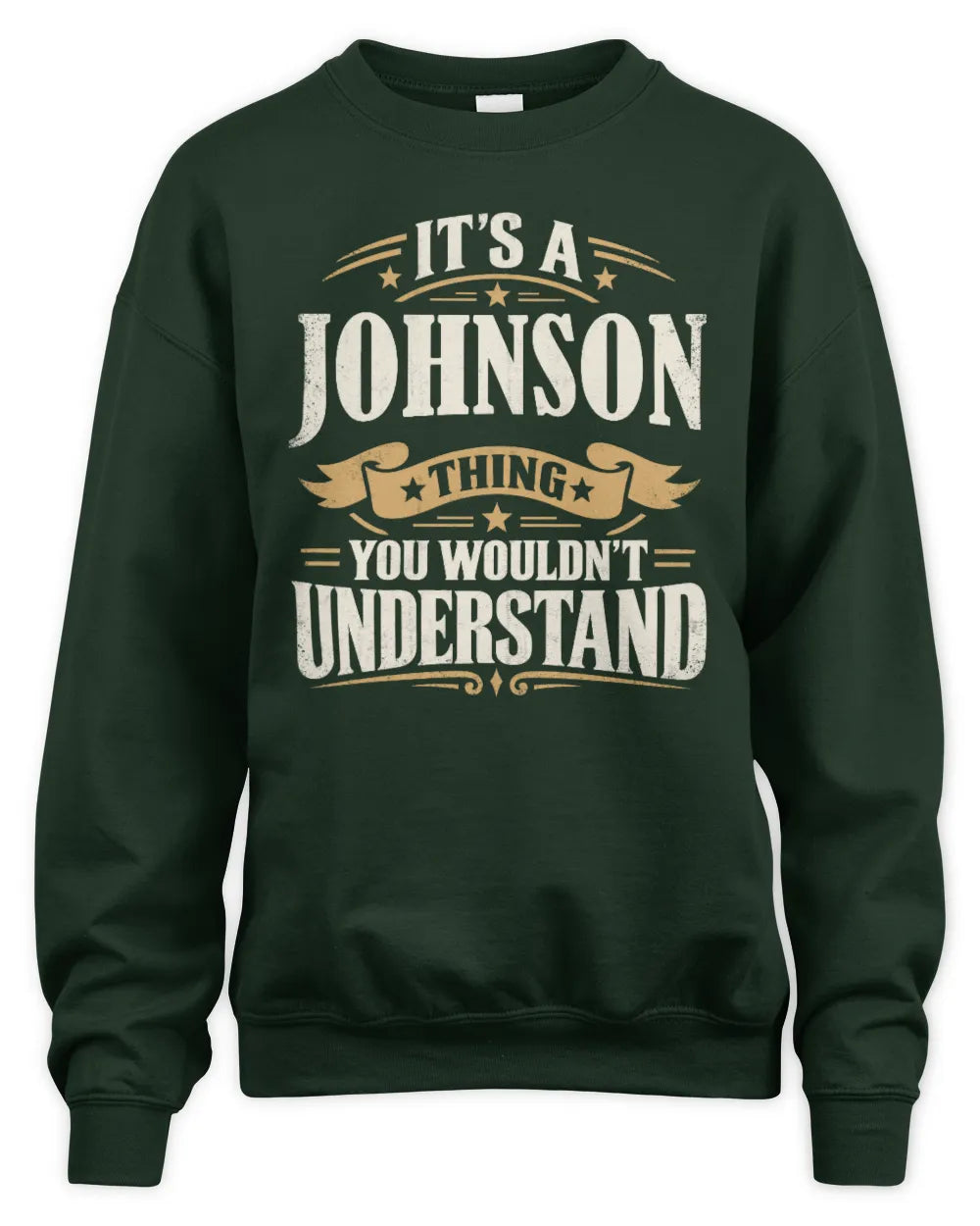 JOHNSON P08 TH51 - Personalized “It’s a/an [NAME] Thing – You Wouldn’t Understand” Shirt - Unisex Sweatshirt - Forest Green