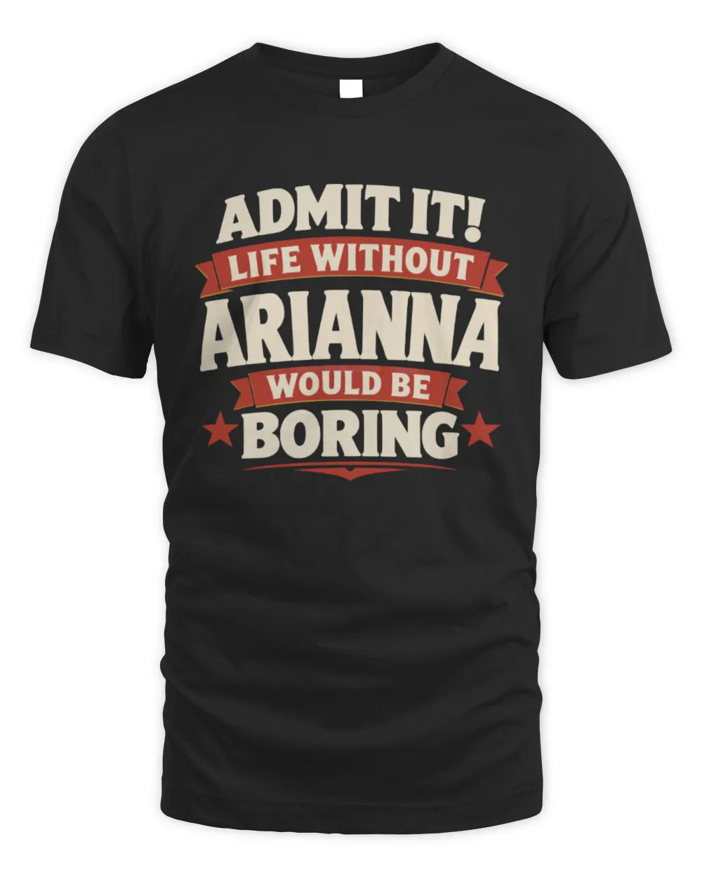 ARIANNA P4 KT003 Personalized Funny Quote Apparel “Life Without NAME Would Be Boring” - Unisex Standard T-Shirt - Black