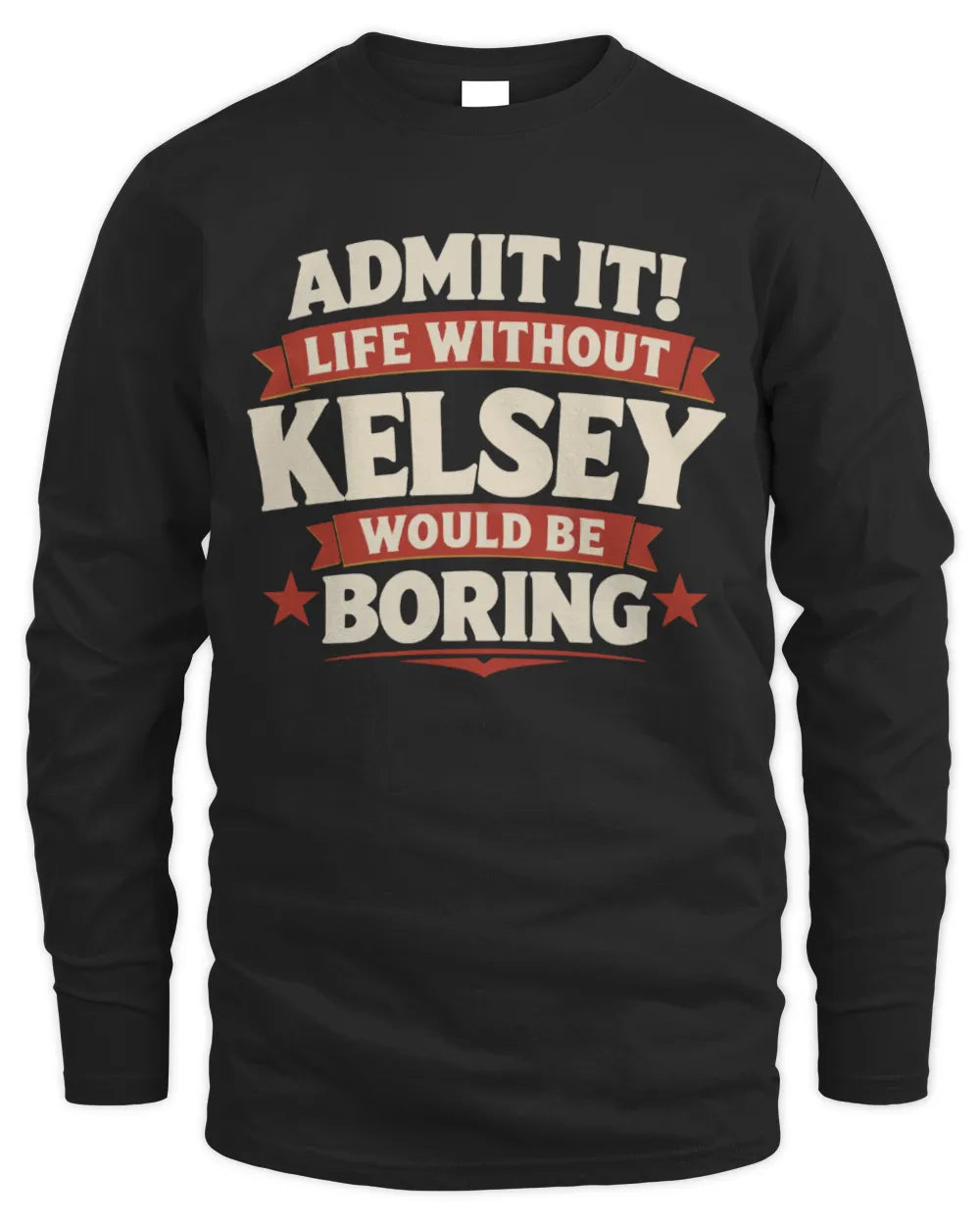 KELSEY P4 KT003 Personalized Funny Quote Apparel “Life Without NAME Would Be Boring” - Men's Long Sleeved T-Shirt - Black