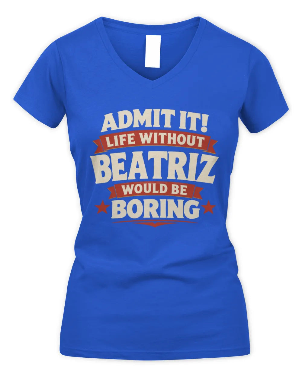 BEATRIZ P4 KT003 Personalized Funny Quote Apparel “Life Without NAME Would Be Boring” - Women's V-Neck T-Shirt - Royal