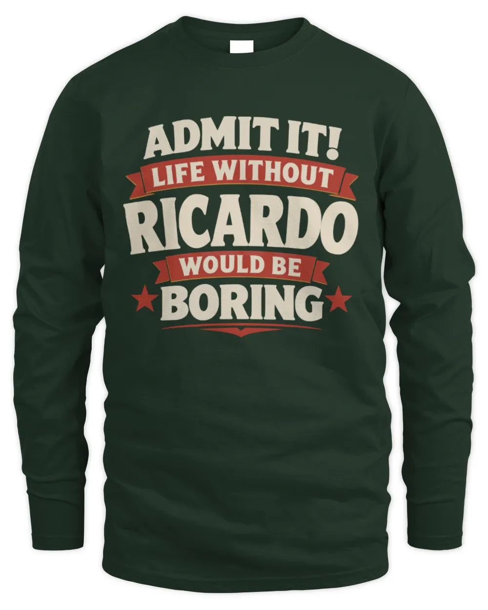 RICARDO P4 KT003 Personalized Funny Quote Apparel “Life Without NAME Would Be Boring” - Men's Long Sleeved T-Shirt - Forest Green