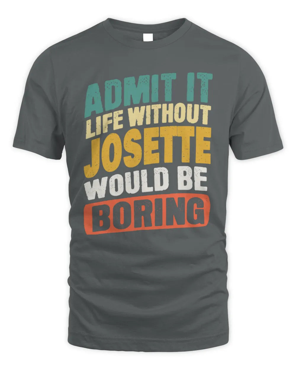 JOSETTE TP88-K4-229
Personalized Funny Quote Apparel “Life Without NAME Would Be Boring” - Unisex Standard T-Shirt - Charcoal