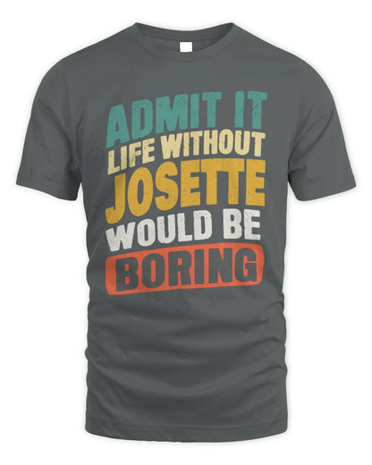JOSETTE TP88-K4-229
Personalized Funny Quote Apparel “Life Without NAME Would Be Boring” - Unisex Standard T-Shirt - Charcoal