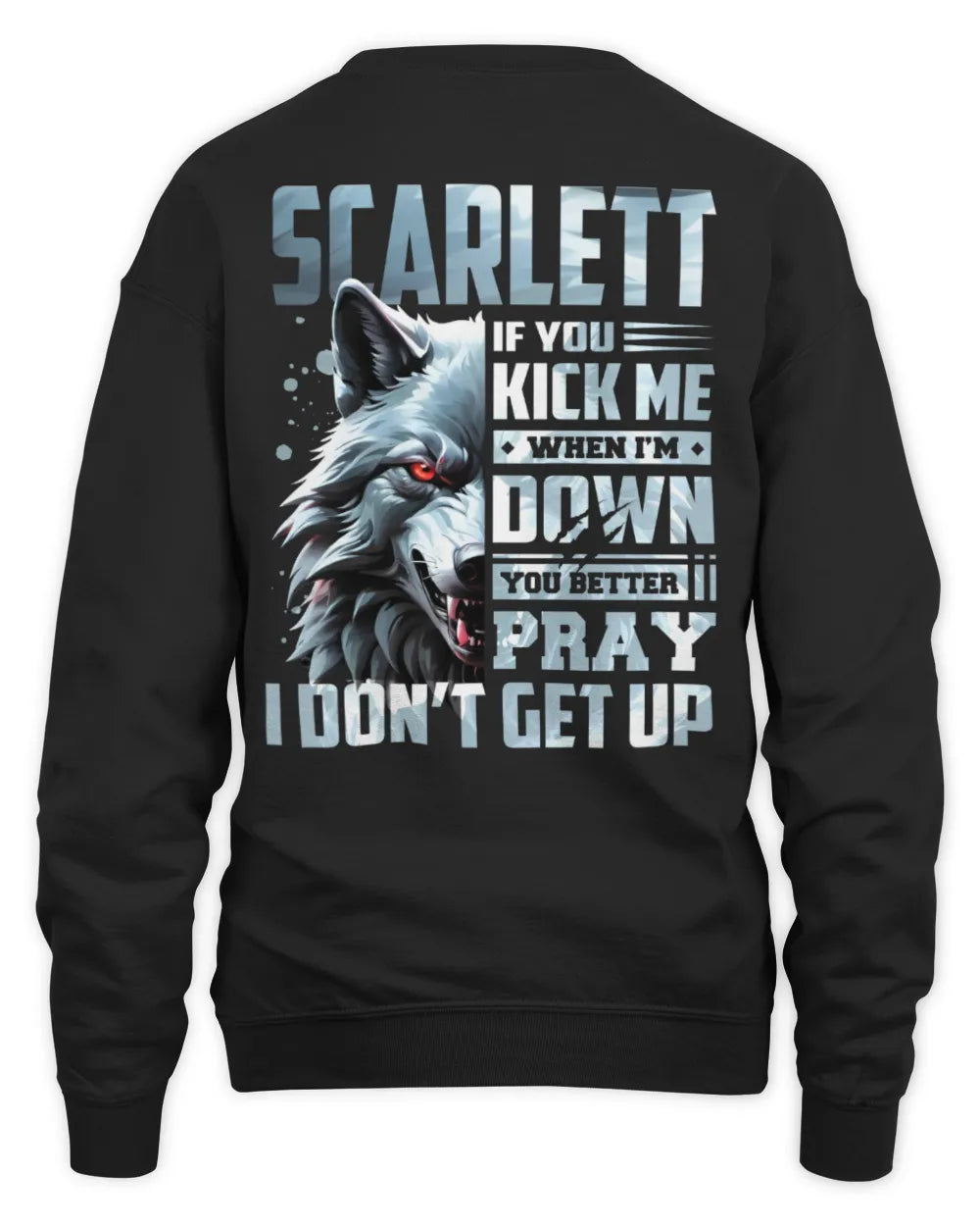 SCARLETT AP62-K4-666 - Personalized Fierce Wolf Quote Apparel “If You Kick Me When I’m Down, You Better Pray I Don’t Get Up” - Unisex Sweatshirt - Black