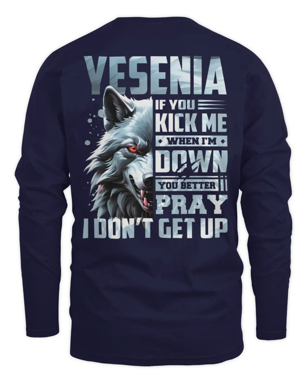 YESENIA AP62-K4-666 - Personalized Fierce Wolf Quote Apparel “If You Kick Me When I’m Down, You Better Pray I Don’t Get Up” - Men's Long Sleeved T-Shirt - Navy