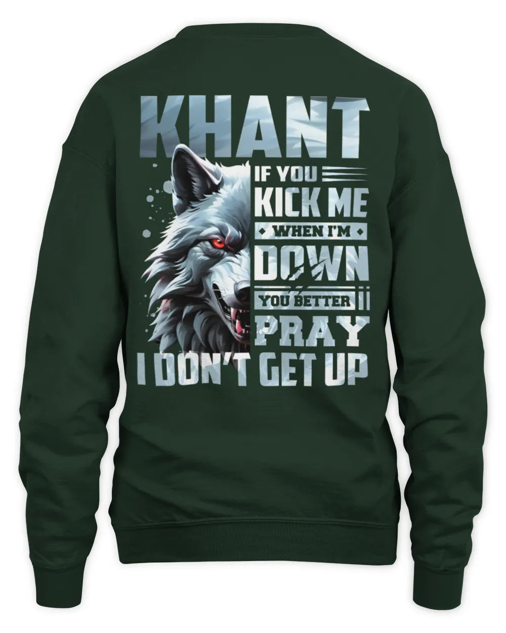 KHANT AP62-K4-666 - Personalized Fierce Wolf Quote Apparel “If You Kick Me When I’m Down, You Better Pray I Don’t Get Up” - Unisex Sweatshirt - Forest Green