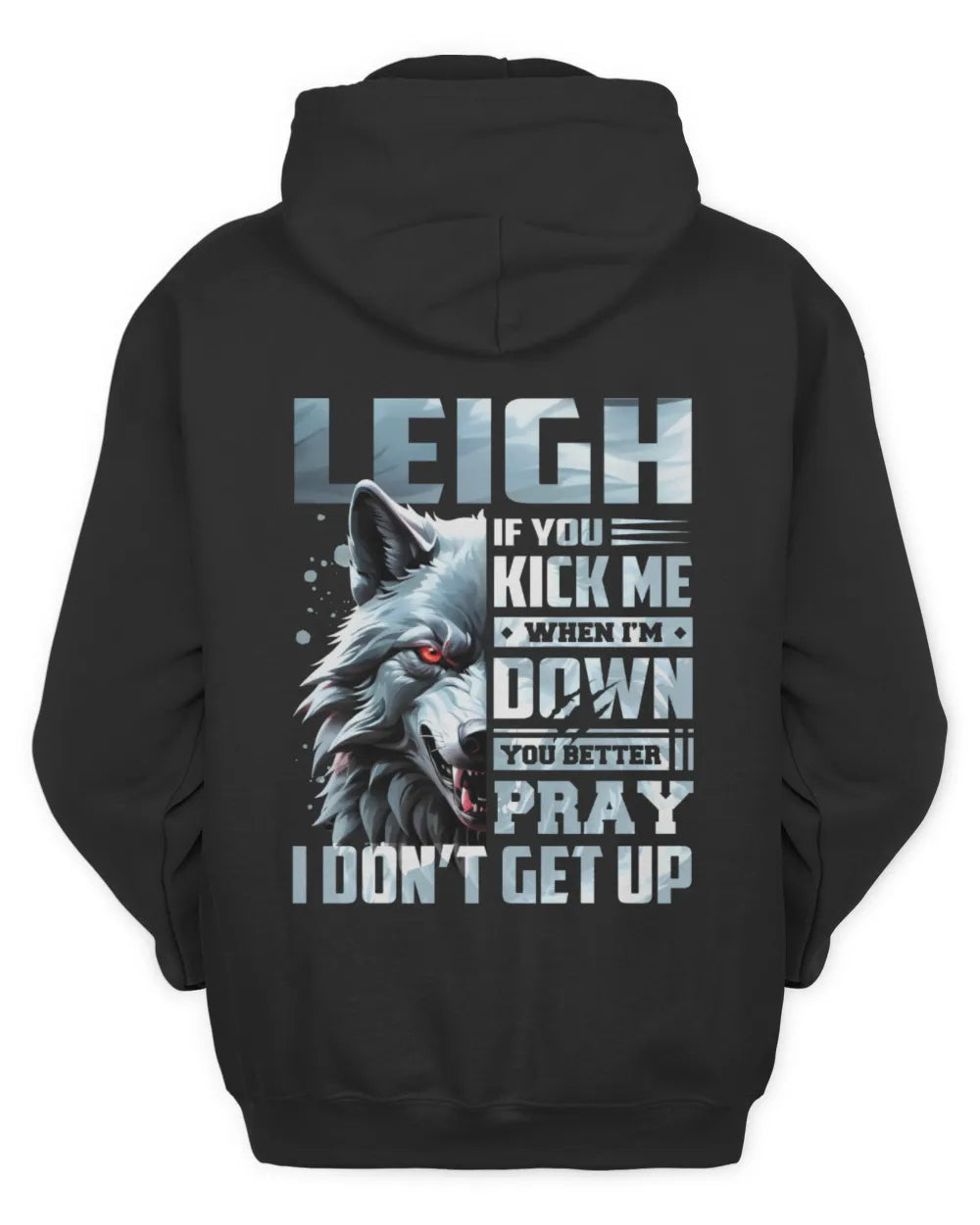 LEIGH AP62-K4-666 - Personalized Fierce Wolf Quote Apparel “If You Kick Me When I’m Down, You Better Pray I Don’t Get Up” - Unisex Hoodie - Black