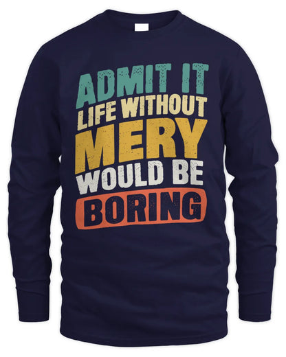 MERY TP88-K4-229
Personalized Funny Quote Apparel “Life Without NAME Would Be Boring” - Men's Long Sleeved T-Shirt - Navy