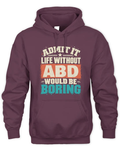ABD P02-TH11-226 Personalized Admit It Life Without [Name] Would Be Boring T-Shirt - Custom Name Funny Gift - Unisex Hoodie - Maroon