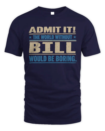 BILL TP68-K2-968 – Personalized Funny Quote Apparel “The World Without NAME Would Be Boring” - Unisex Standard T-Shirt - Navy